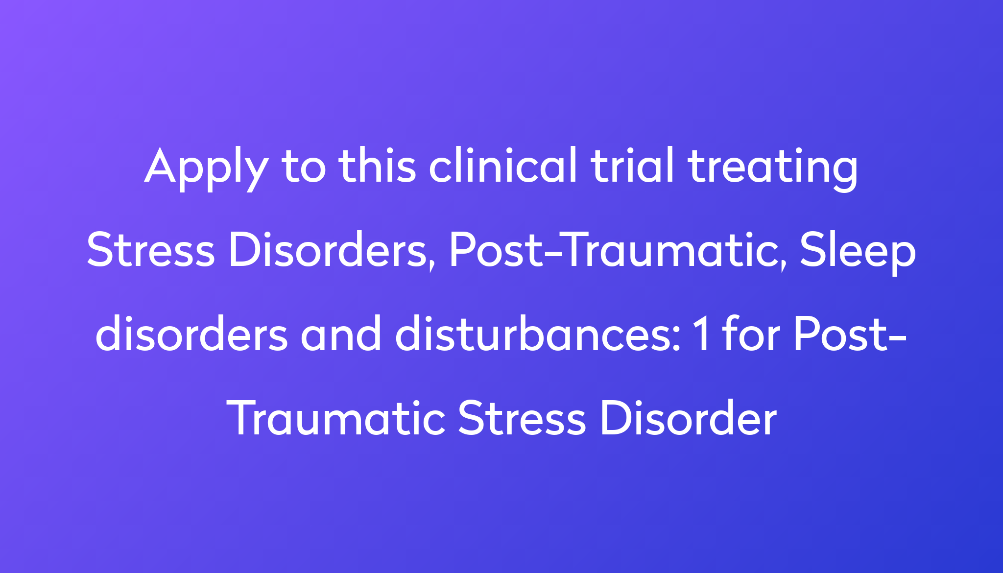 1 For Post-Traumatic Stress Disorder Clinical Trial 2024 | Power